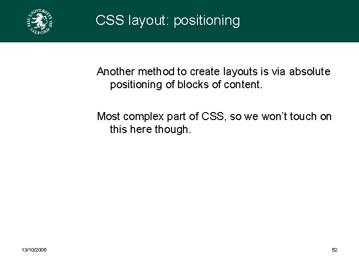 CSS layout: positioning Another method to create layouts is via absolute positioning of blocks