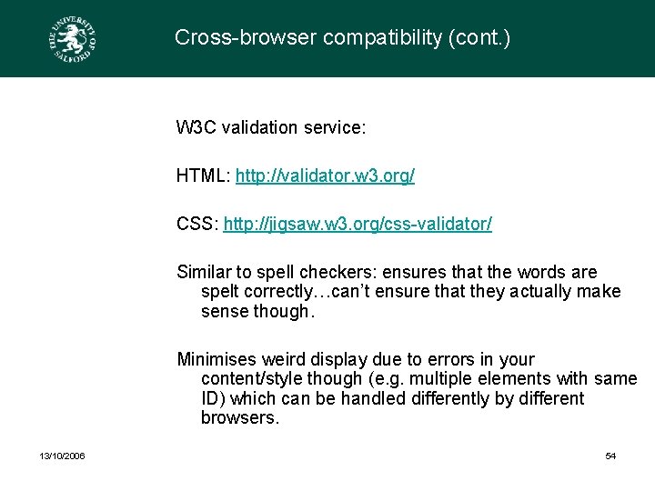Cross-browser compatibility (cont. ) W 3 C validation service: HTML: http: //validator. w 3.