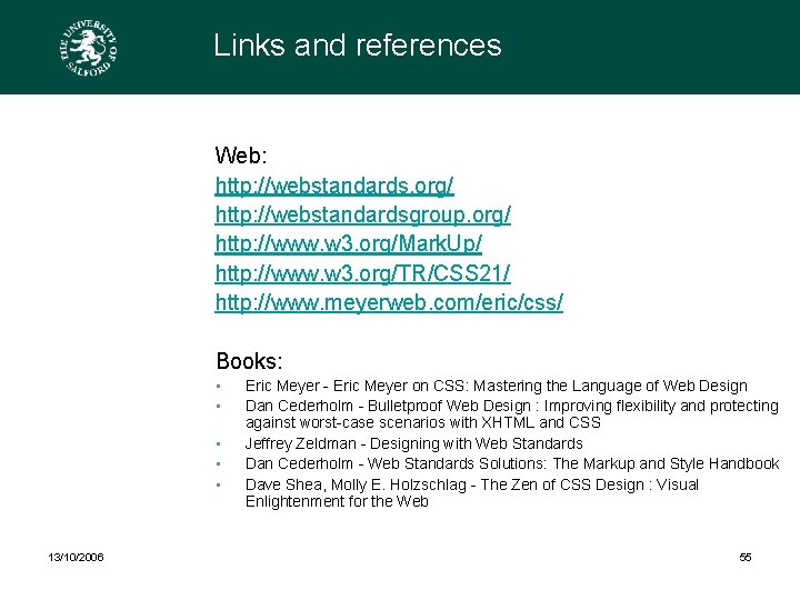 Links and references Web: http: //webstandards. org/ http: //webstandardsgroup. org/ http: //www. w 3.