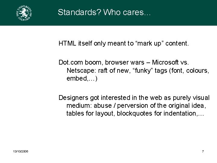 Standards? Who cares… HTML itself only meant to “mark up” content. Dot. com boom,