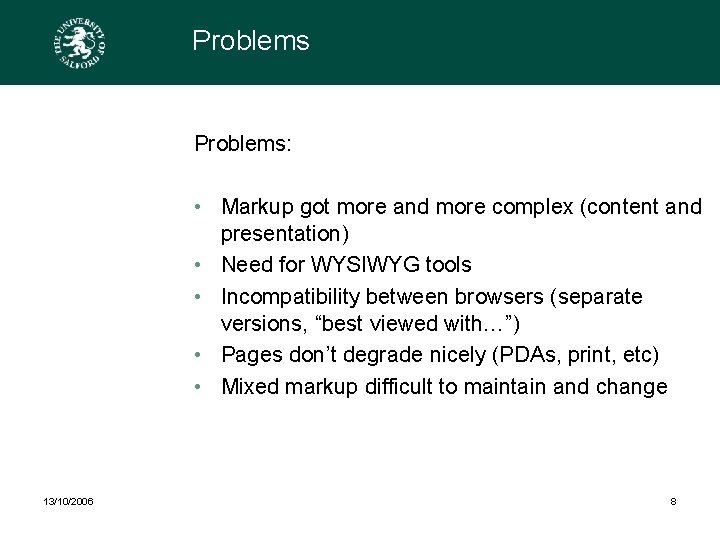 Problems: • Markup got more and more complex (content and presentation) • Need for