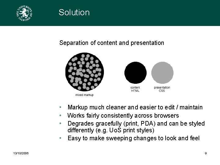 Solution Separation of content and presentation • Markup much cleaner and easier to edit