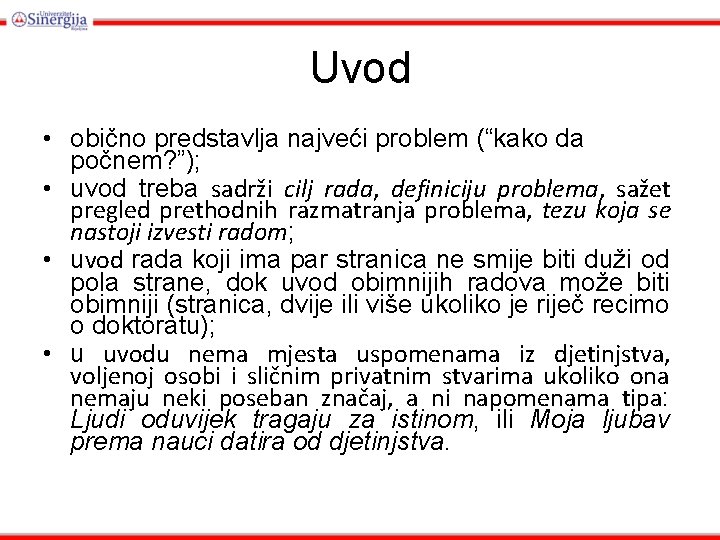 Uvod • obično predstavlja najveći problem (“kako da počnem? ”); • uvod treba sadrži