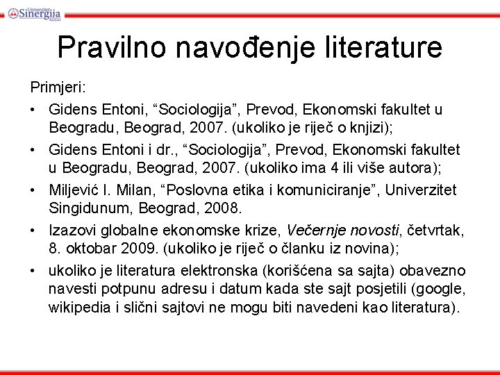 Pravilno navođenje literature Primjeri: • Gidens Entoni, “Sociologija”, Prevod, Ekonomski fakultet u Beogradu, Beograd,