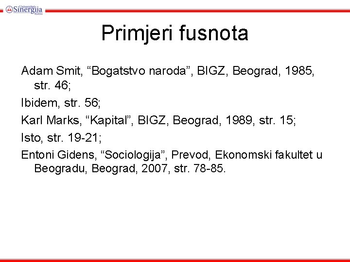 Primjeri fusnota Adam Smit, “Bogatstvo naroda”, BIGZ, Beograd, 1985, str. 46; Ibidem, str. 56;