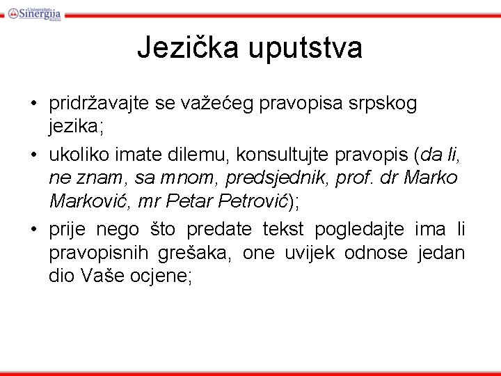 Jezička uputstva • pridržavajte se važećeg pravopisa srpskog jezika; • ukoliko imate dilemu, konsultujte