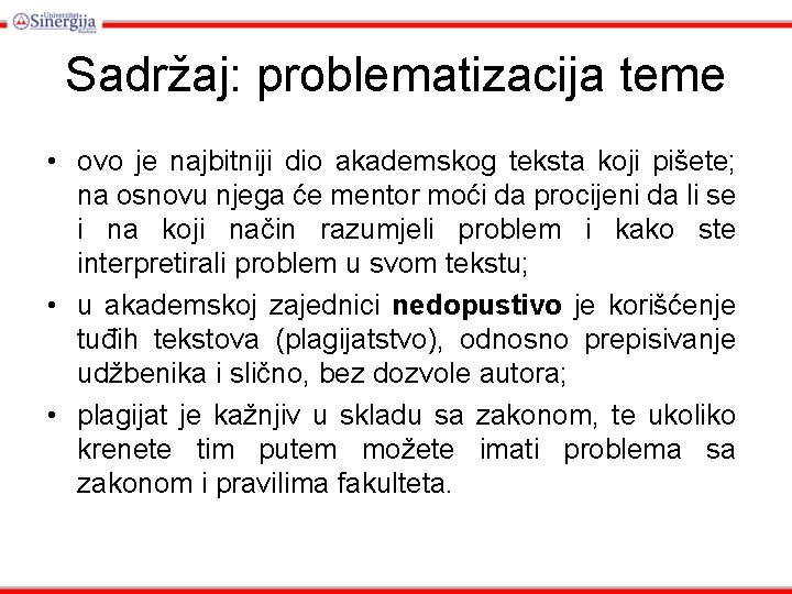 Sadržaj: problematizacija teme • ovo je najbitniji dio akademskog teksta koji pišete; na osnovu