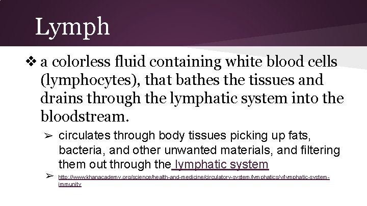 Lymph ❖ a colorless fluid containing white blood cells (lymphocytes), that bathes the tissues
