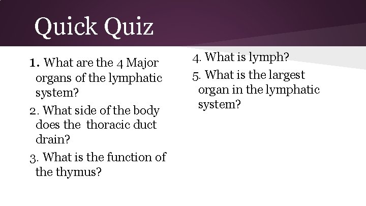 Quick Quiz 1. What are the 4 Major organs of the lymphatic system? 2.