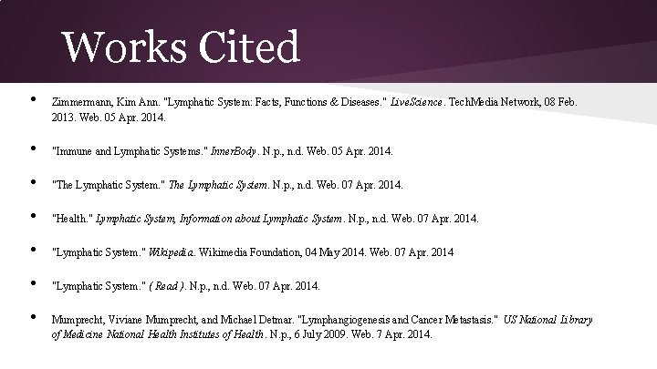 Works Cited • Zimmermann, Kim Ann. "Lymphatic System: Facts, Functions & Diseases. " Live.