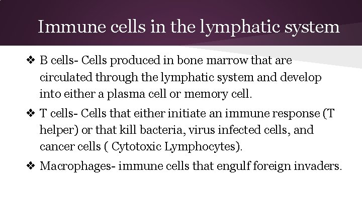 Immune cells in the lymphatic system ❖ B cells- Cells produced in bone marrow