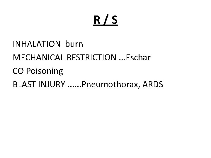 R/S INHALATION burn MECHANICAL RESTRICTION. . . Eschar CO Poisoning BLAST INJURY. . .