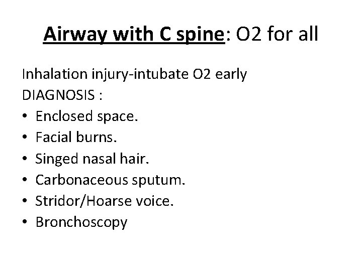 Airway with C spine: O 2 for all Inhalation injury-intubate O 2 early DIAGNOSIS