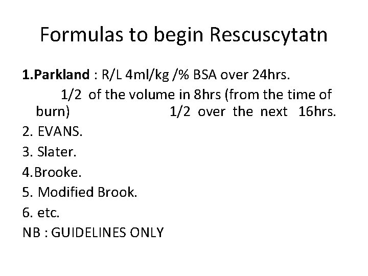 Formulas to begin Rescuscytatn 1. Parkland : R/L 4 ml/kg /% BSA over 24