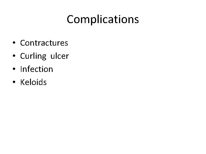 Complications • • Contractures Curling ulcer Infection Keloids 