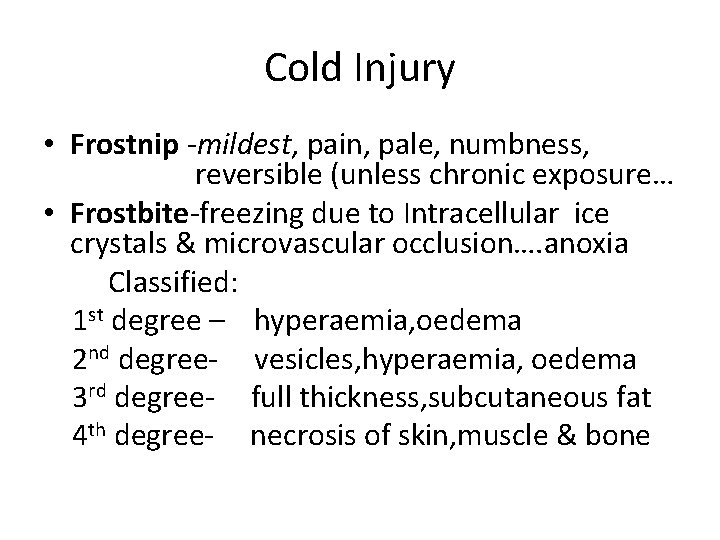 Cold Injury • Frostnip -mildest, pain, pale, numbness, reversible (unless chronic exposure… • Frostbite-freezing