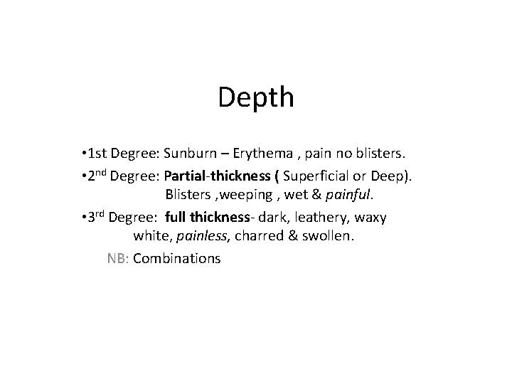 Depth • 1 st Degree: Sunburn – Erythema , pain no blisters. • 2