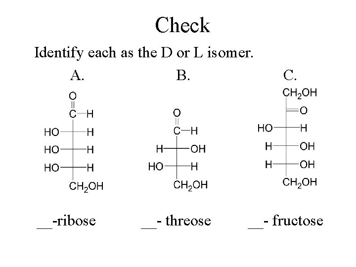 Check Identify each as the D or L isomer. A. B. __-ribose __- threose