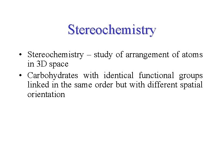 Stereochemistry • Stereochemistry – study of arrangement of atoms in 3 D space •