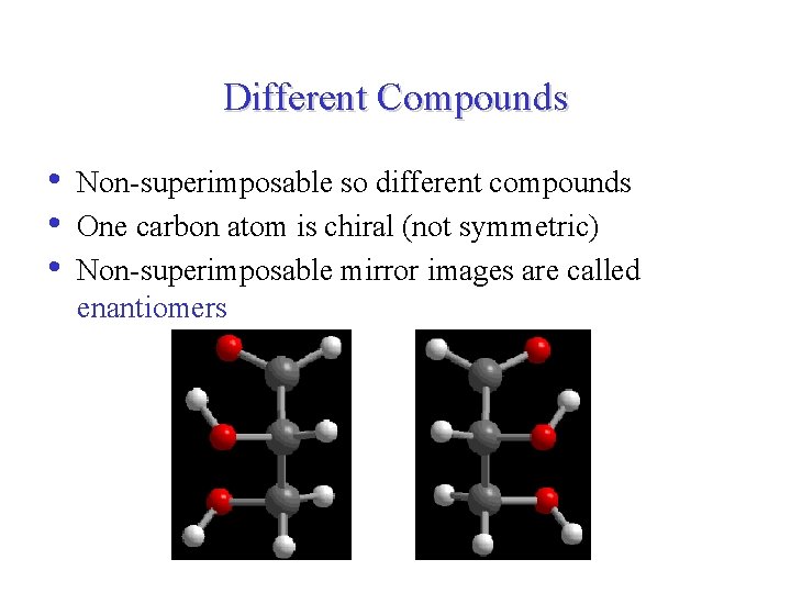 Different Compounds • • • Non-superimposable so different compounds One carbon atom is chiral