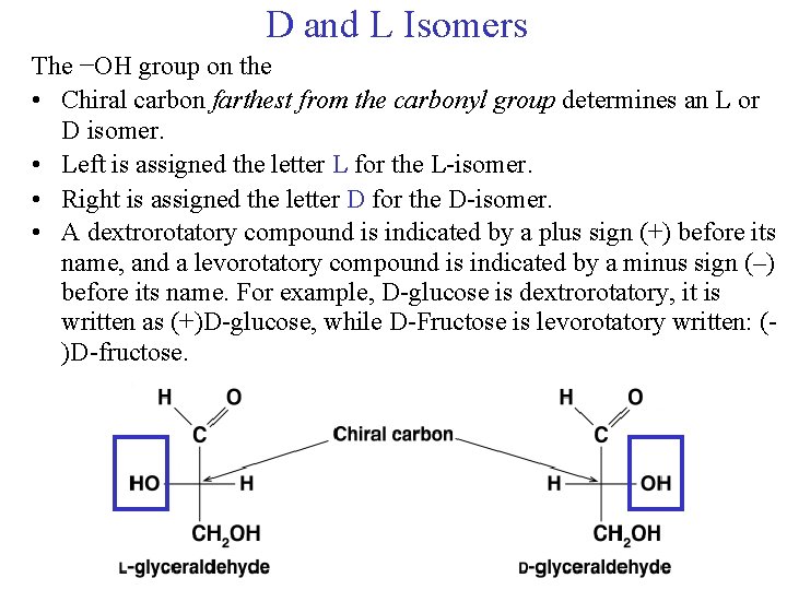 D and L Isomers The −OH group on the • Chiral carbon farthest from