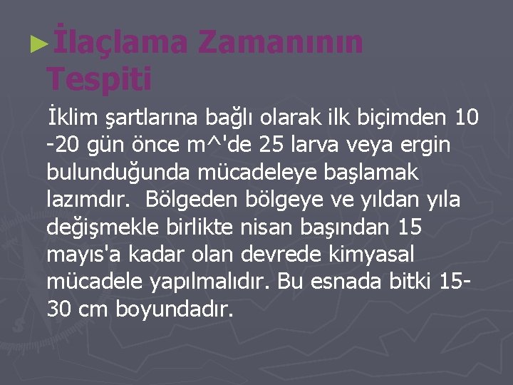 ►İlaçlama Tespiti Zamanının İklim şartlarına bağlı olarak ilk biçimden 10 -20 gün önce m^'de