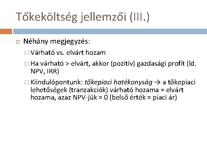 Tőkeköltség jellemzői (III. ) Néhány megjegyzés: � Várható vs. elvárt hozam � Ha várható