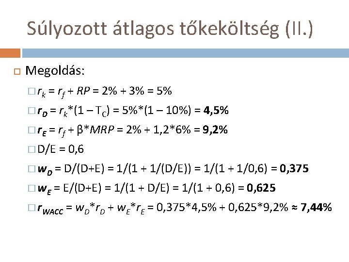 Súlyozott átlagos tőkeköltség (II. ) Megoldás: � rk = rf + RP = 2%