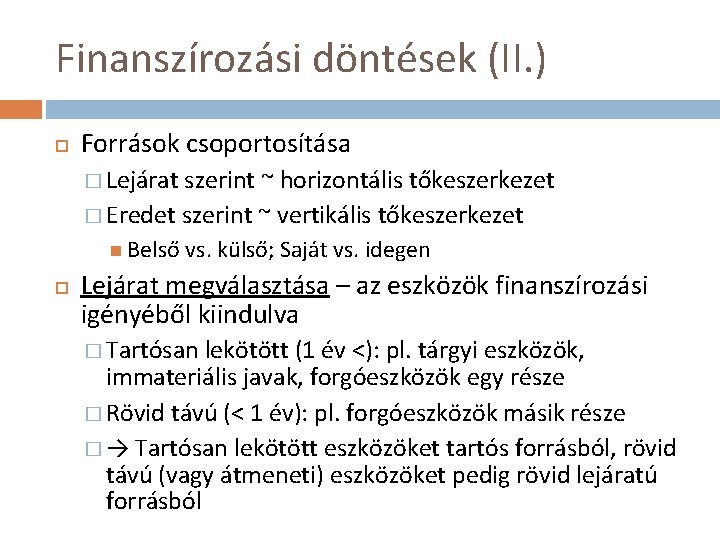 Finanszírozási döntések (II. ) Források csoportosítása � Lejárat szerint ~ horizontális tőkeszerkezet � Eredet