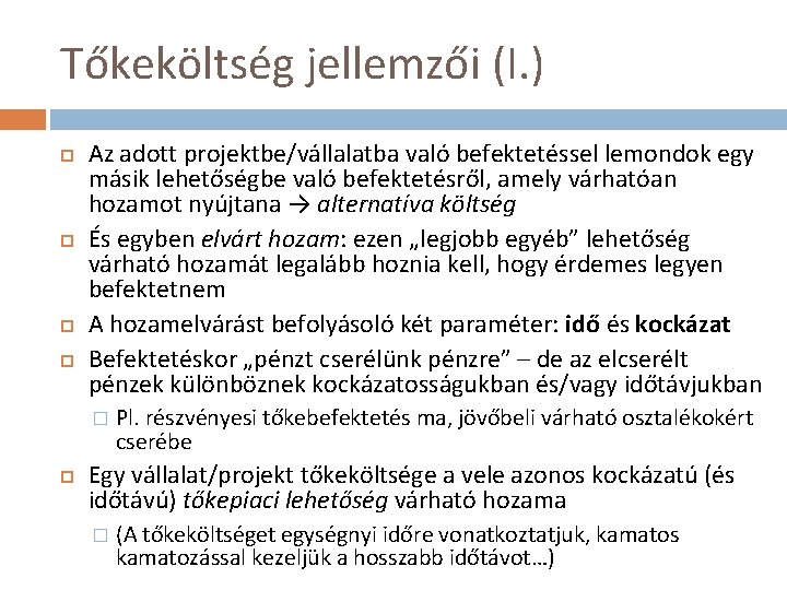 Tőkeköltség jellemzői (I. ) Az adott projektbe/vállalatba való befektetéssel lemondok egy másik lehetőségbe való