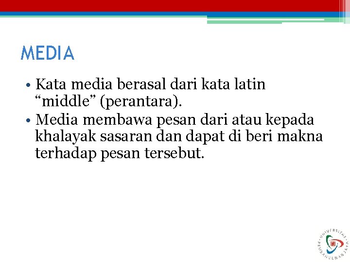 MEDIA • Kata media berasal dari kata latin “middle” (perantara). • Media membawa pesan