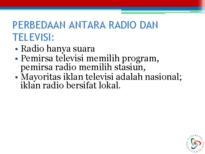 PERBEDAAN ANTARA RADIO DAN TELEVISI: • Radio hanya suara • Pemirsa televisi memilih program, PERBEDAAN ANTARA RADIO DAN TELEVISI: • Radio hanya suara • Pemirsa televisi memilih program,