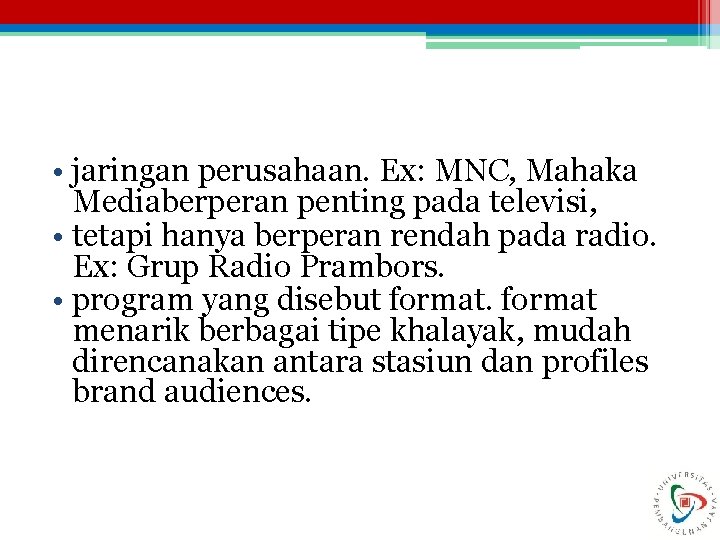  • jaringan perusahaan. Ex: MNC, Mahaka Mediaberperan penting pada televisi, • tetapi hanya