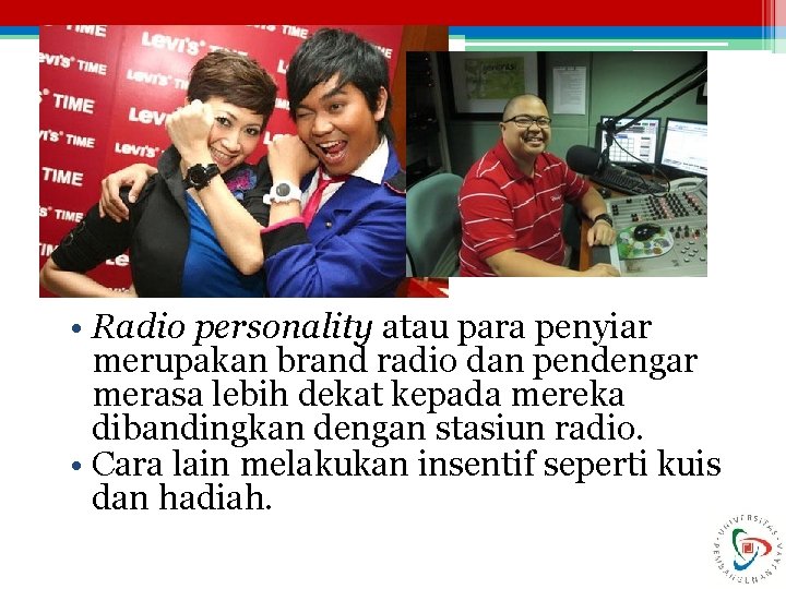  • Radio personality atau para penyiar merupakan brand radio dan pendengar merasa lebih