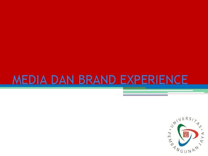 MEDIA DAN BRAND EXPERIENCE MEDIA DAN BRAND EXPERIENCE