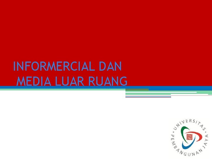 INFORMERCIAL DAN MEDIA LUAR RUANG INFORMERCIAL DAN MEDIA LUAR RUANG