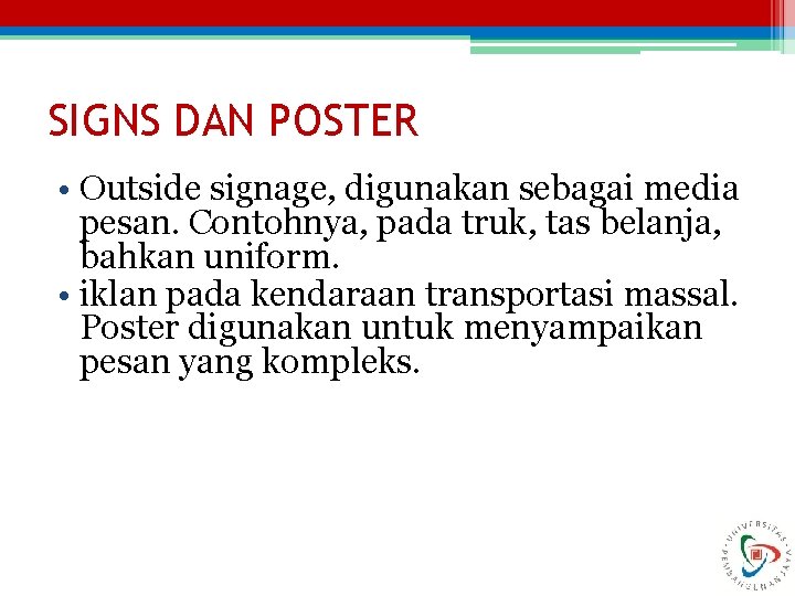 SIGNS DAN POSTER • Outside signage, digunakan sebagai media pesan. Contohnya, pada truk, tas