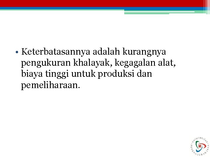  • Keterbatasannya adalah kurangnya pengukuran khalayak, kegagalan alat, biaya tinggi untuk produksi dan