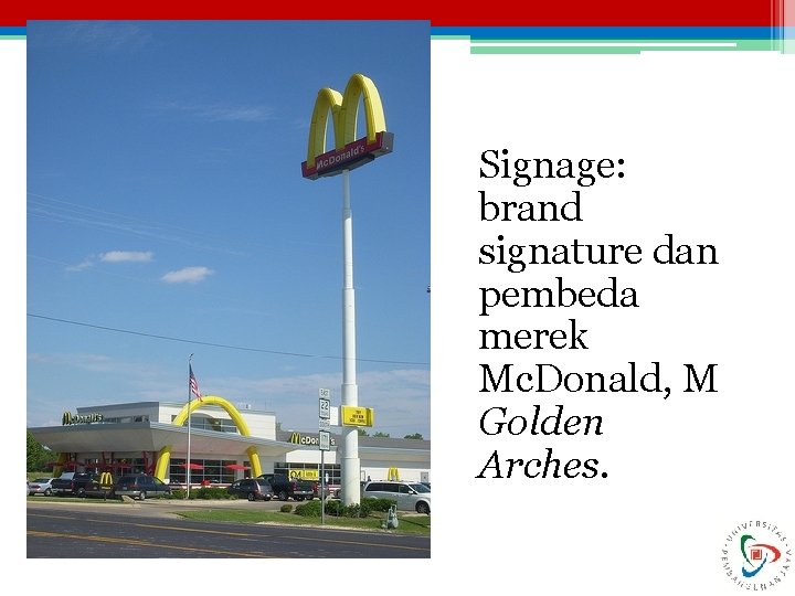 Signage: brand signature dan pembeda merek Mc. Donald, M Golden Arches. 