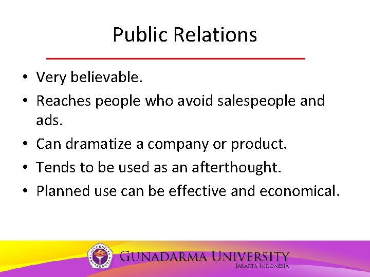 Public Relations • Very believable. • Reaches people who avoid salespeople and ads. •