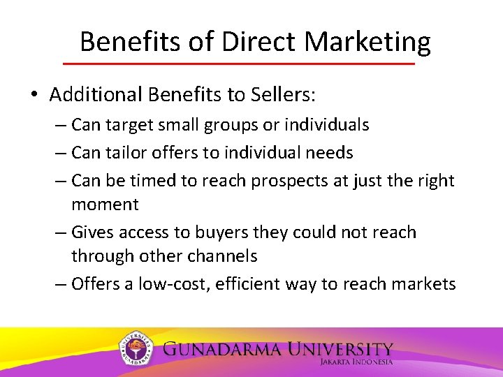 Benefits of Direct Marketing • Additional Benefits to Sellers: – Can target small groups