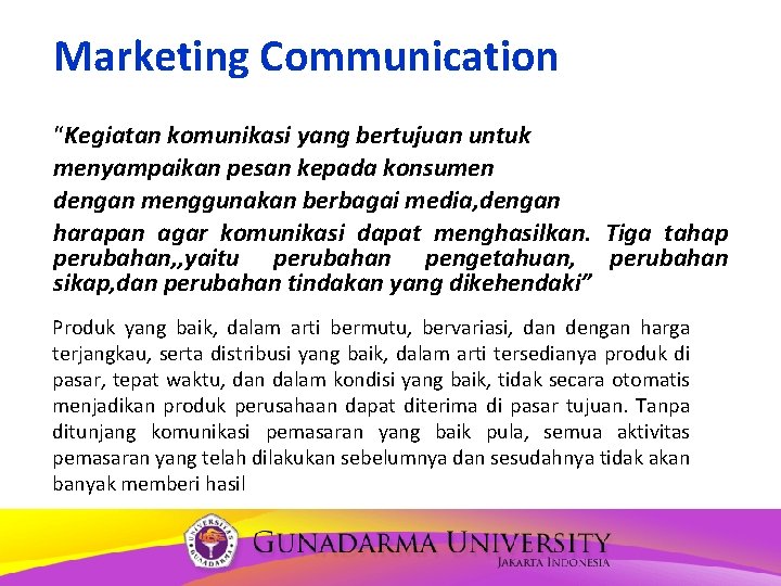 Marketing Communication “Kegiatan komunikasi yang bertujuan untuk menyampaikan pesan kepada konsumen dengan menggunakan berbagai