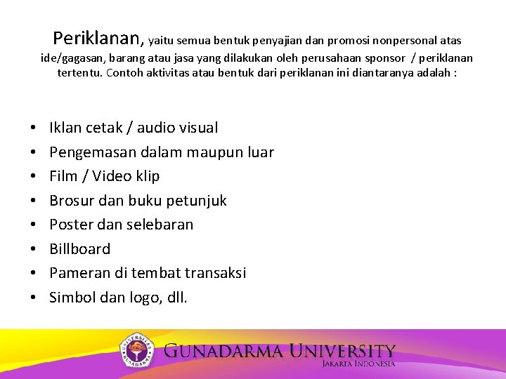 Periklanan, yaitu semua bentuk penyajian dan promosi nonpersonal atas ide/gagasan, barang atau jasa yang