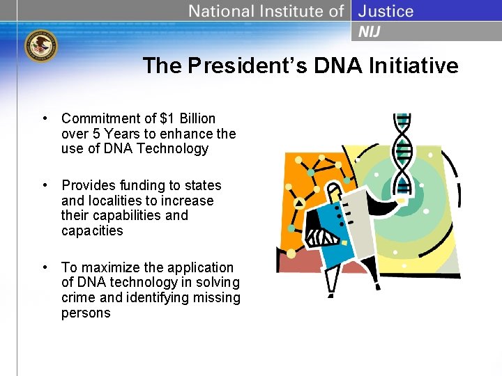 The President’s DNA Initiative • Commitment of $1 Billion over 5 Years to enhance
