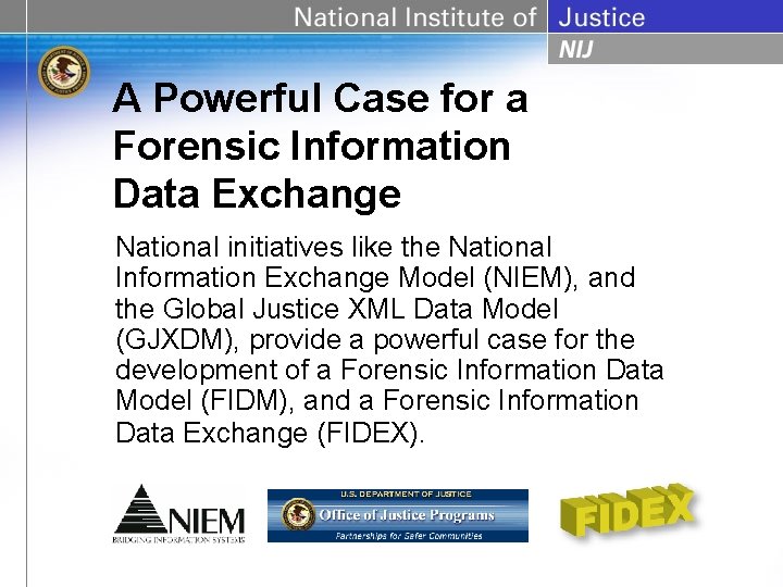 A Powerful Case for a Forensic Information Data Exchange National initiatives like the National