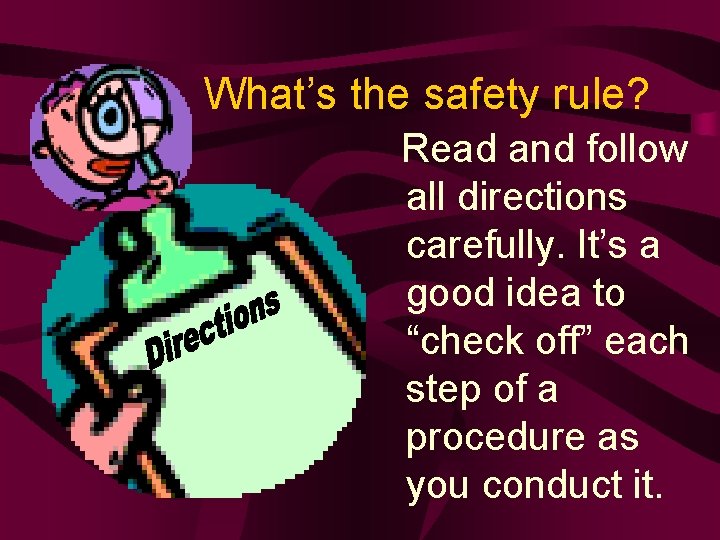 What’s the safety rule? Read and follow all directions carefully. It’s a good idea