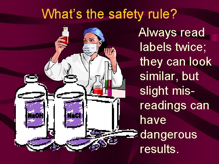 What’s the safety rule? Always read labels twice; they can look similar, but slight