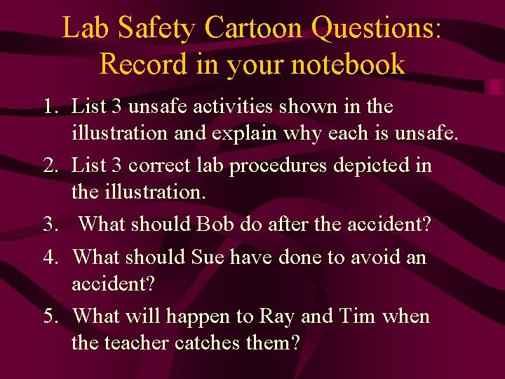 Lab Safety Cartoon Questions: Record in your notebook 1. List 3 unsafe activities shown