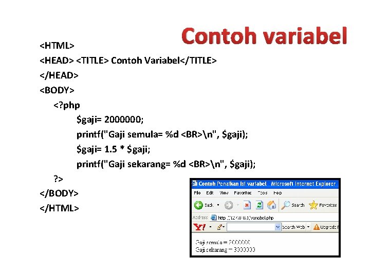 Contoh variabel <HTML> <HEAD> <TITLE> Contoh Variabel</TITLE> </HEAD> <BODY> <? php $gaji= 2000000; printf("Gaji