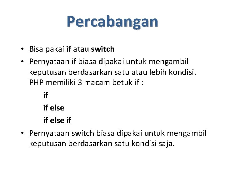 Percabangan • Bisa pakai if atau switch • Pernyataan if biasa dipakai untuk mengambil